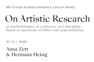 Für die Lecture Series Artistic Research laden Studierende des Master in Critical Studies Gäste ein, um ihre Arbeit zu präsentieren und gemeinsam Methoden künstlerischer Forschung zu diskutieren, die sich mit der Disziplin und der Praxis von Artistic Research auf der Grundlage ethischer Fragen und Verantwortung widmen.
  
  
 
 
  Der Vortrag von Anna Zett und Hermann Heisig ist auf Deutsch. Es können Fragen auf Englisch gestellt werden.
 
 
 
  Für den Zoom Link bitten wir um Anmeldung an
 
 
  macriticalstudies@gmail.com
 
 
  .
 
 
 
 
  Organisiert von Jackie Grassmann und Leonie Huber