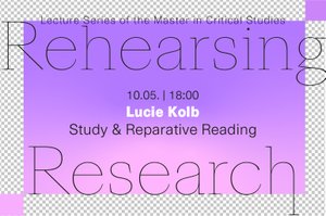 Vortrag von Lucie Kolb über
 
  Study &amp; Reparative Reading.
 
 
 Eingeladen von Tabea Marschall im Rahmen der Lecture Series des Master in Critical Studies.