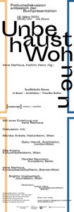 Einladung zur Podiumsdiskussion anlässlich der Buchpräsentation
 
  Unbehaust Wohnen. Konflikthafte Räume in Kunst – Architektur – Visueller Kultur,
 
 Hg. Irene Nierhaus, Kathrin Heinz
 
 transcript Verlag 2020, Schriftenreihe wohnen +/- ausstellen, Bd. 7