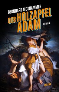 Cover des Romans „Der Holzapfeladam“ von Bernhard Moshammer mit einer Reproduktion von Orazio Gentileschis Gemälde „David und Goliath“ (ca. 1605–1607, National Gallery of Ireland, Dublin).