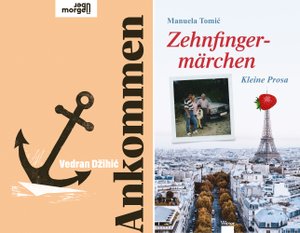 Two book covers. Left: Essay volume "Ankommen" [Arriving] by Vedran Džihić; a black anchor is depicted on a peach-colored background, the title is written in portrait format on the right-hand edge. Right: Prose volume "Zehnfingermärchen" [Ten-finger fairy tale] by Manuela Tomić; the author's name and the title appear on a white background in the upper section, with an instant photo of four people from three generations standing in front of a car below on the left; a view of Paris in the lower section, with the Eiffel Tower crowned with a strawberry on the right, protruding into the middle section.